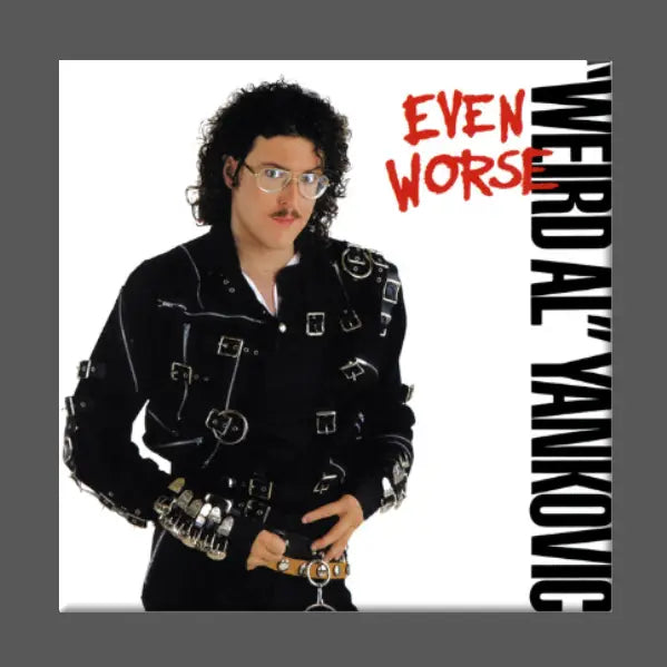 WEIRD AL - EVEN WORSE MAGNET