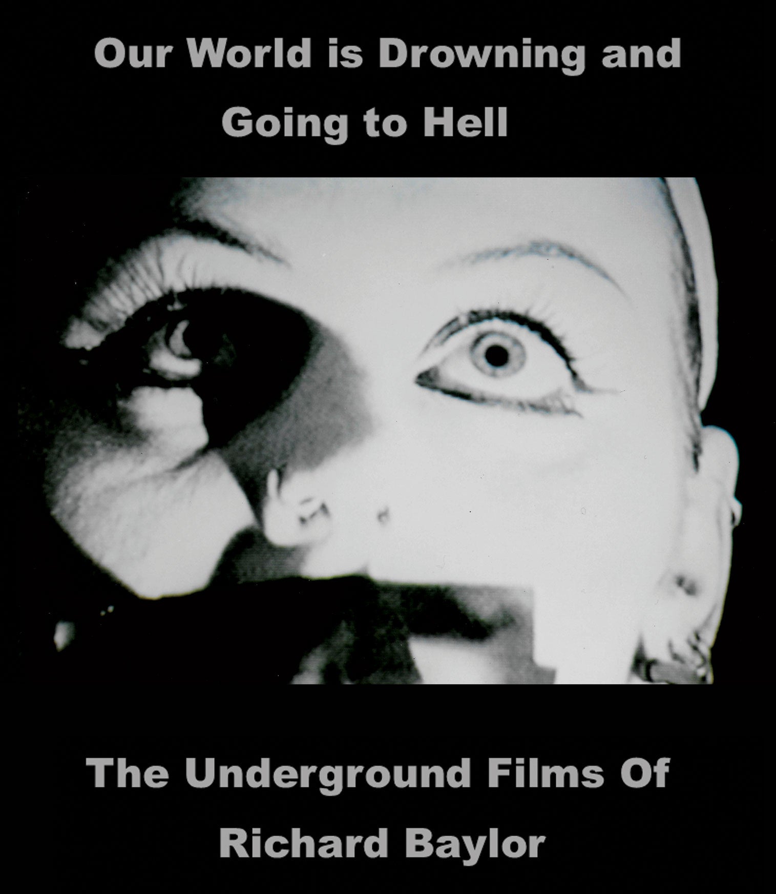 OUR WORLD IS DROWNING AND GOING TO HELL: THE UNDERGROUND FILMS OF RICHARD BAYLOR BLU-RAY